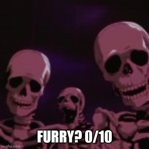 . | FURRY? 0/10 | made w/ Imgflip meme maker