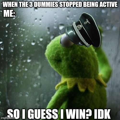 Lmao | WHEN THE 3 DUMMIES STOPPED BEING ACTIVE; ME:; SO I GUESS I WIN? IDK | image tagged in sometimes i wonder | made w/ Imgflip meme maker