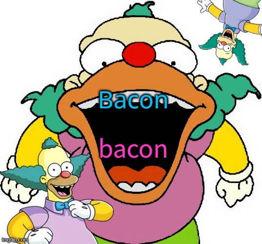 bacon (mod note: bacon){mod note:bacon}[mod note: bacon]|mod note: bacon|<mod note: bacon> :mod note: bacon: *mod note: bacon* ^ | Bacon; bacon | image tagged in krusty announcement temp | made w/ Imgflip meme maker
