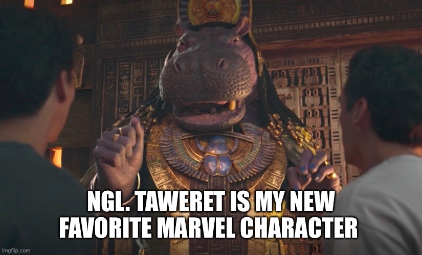 She’s so wholesome! I freakin love her lol | NGL. TAWERET IS MY NEW FAVORITE MARVEL CHARACTER | made w/ Imgflip meme maker