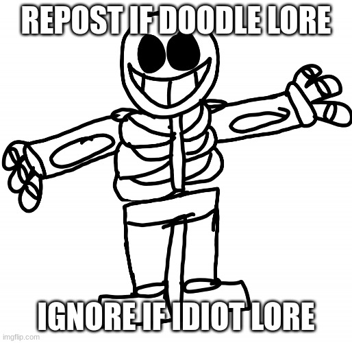 Doodle Lore | REPOST IF DOODLE LORE; IGNORE IF IDIOT LORE | image tagged in doodle lore | made w/ Imgflip meme maker