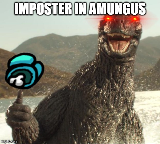 Godzilla approved | IMPOSTER IN AMUNGUS | image tagged in godzilla approved | made w/ Imgflip meme maker
