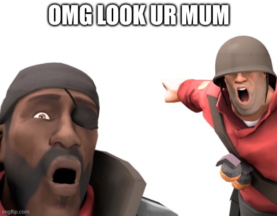 omg look over there | OMG LOOK UR MUM | image tagged in omg look over there | made w/ Imgflip meme maker