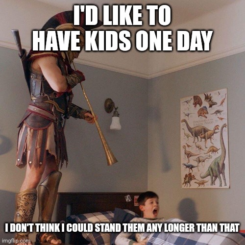 Spartan Soldier Alarm Clock | I'D LIKE TO HAVE KIDS ONE DAY; I DON'T THINK I COULD STAND THEM ANY LONGER THAN THAT | image tagged in spartan soldier alarm clock | made w/ Imgflip meme maker