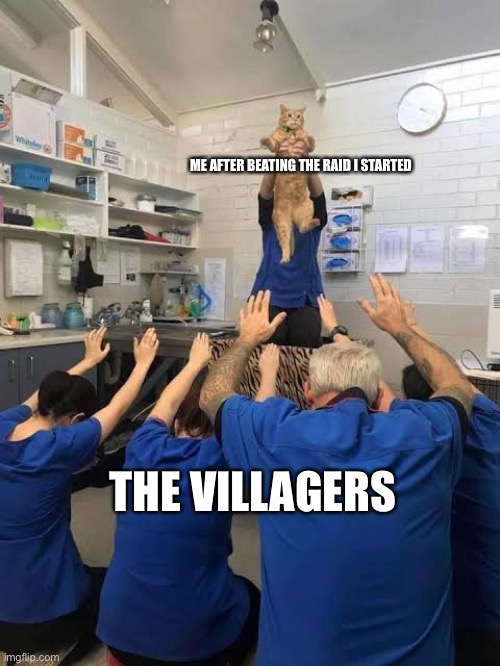 People Worshipping The Cat | ME AFTER BEATING THE RAID I STARTED; THE VILLAGERS | image tagged in people worshipping the cat | made w/ Imgflip meme maker