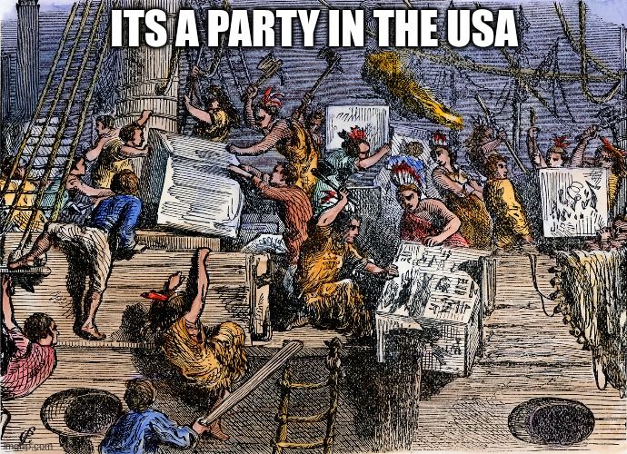 American history with music quotes | ITS A PARTY IN THE USA | image tagged in boston tea party,miley cyrus | made w/ Imgflip meme maker