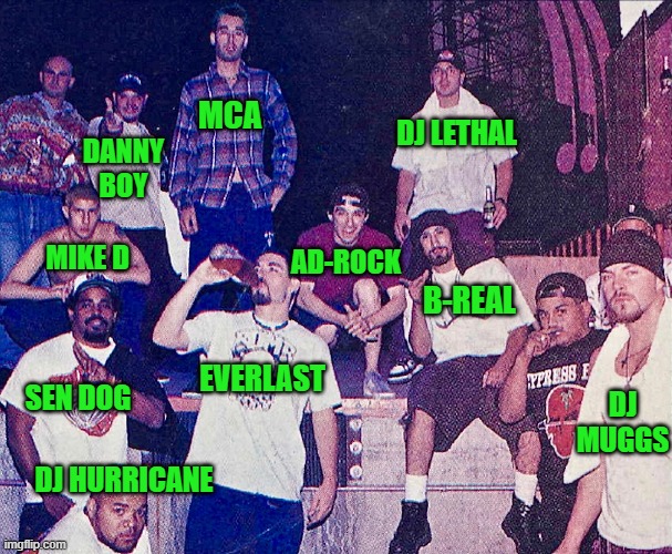 Wreckin Crews of the '90s |  MCA; DJ LETHAL; DANNY BOY; AD-ROCK; MIKE D; B-REAL; EVERLAST; SEN DOG; DJ MUGGS; DJ HURRICANE | image tagged in 1990s,hip hop | made w/ Imgflip meme maker