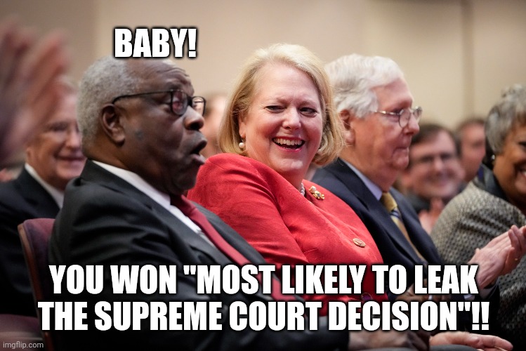What an honor for her | BABY! YOU WON "MOST LIKELY TO LEAK THE SUPREME COURT DECISION"!! | made w/ Imgflip meme maker