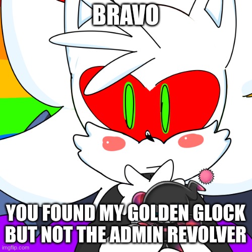 BRAVO YOU FOUND MY GOLDEN GLOCK BUT NOT THE ADMIN REVOLVER | made w/ Imgflip meme maker