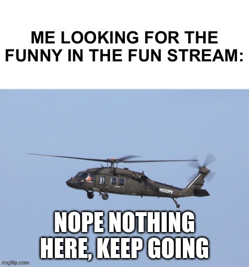 credit to Thecreativekid2007 for image | NOPE NOTHING HERE, KEEP GOING | image tagged in no funny | made w/ Imgflip meme maker