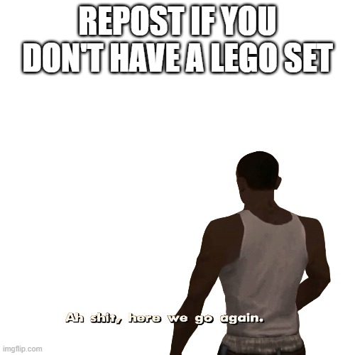 I Made it Cause i Dont Have One But Do You? | REPOST IF YOU DON'T HAVE A LEGO SET | image tagged in memes,repost | made w/ Imgflip meme maker