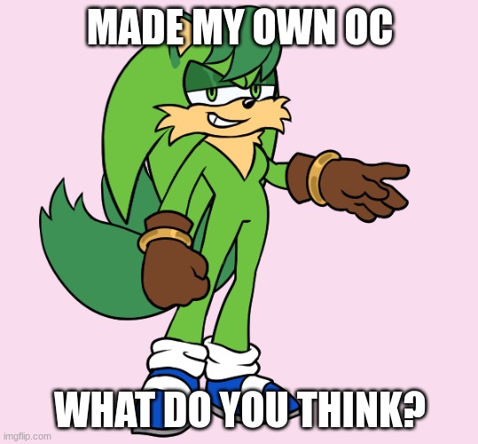 First oc completed! | MADE MY OWN OC; WHAT DO YOU THINK? | image tagged in sonic,art | made w/ Imgflip meme maker