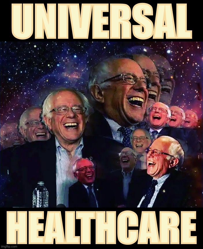 CONGRESS VOTE: FEEL THE BERN & MAKE HEALTHCARE FREE FOR ALL | UNIVERSAL; HEALTHCARE | image tagged in bernie sanders laughing,feel the bern,universal healthcare,medicare,for,all | made w/ Imgflip meme maker