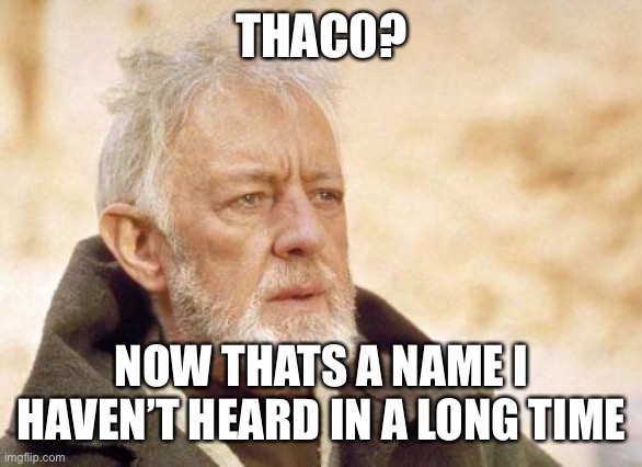 Now that's a name I haven't heard since...  | THAC0? NOW THATS A NAME I HAVEN’T HEARD IN A LONG TIME | image tagged in now that's a name i haven't heard since | made w/ Imgflip meme maker