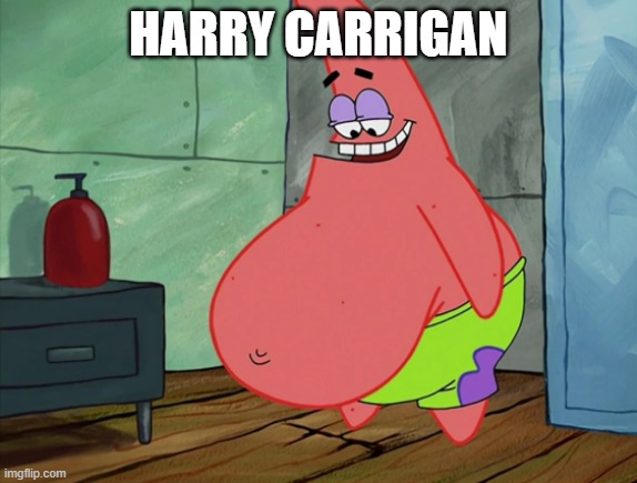 Harry Carrigan | HARRY CARRIGAN | image tagged in fat | made w/ Imgflip meme maker