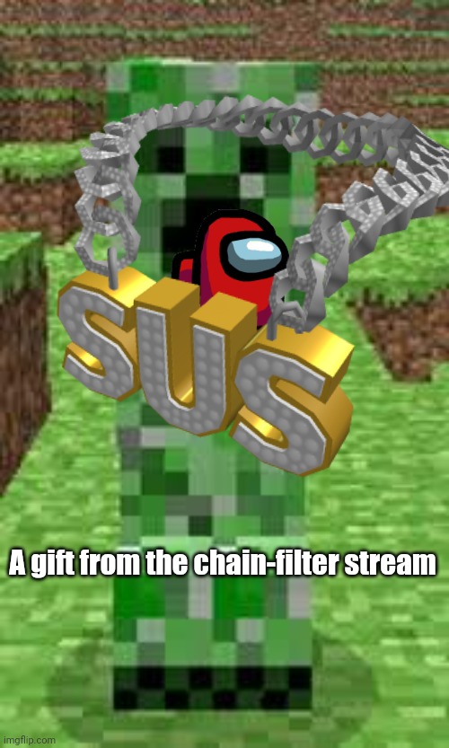 AMOGUS | A gift from the chain-filter stream | made w/ Imgflip meme maker