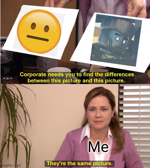 Honestly XD |  Me | image tagged in memes,they're the same picture | made w/ Imgflip meme maker