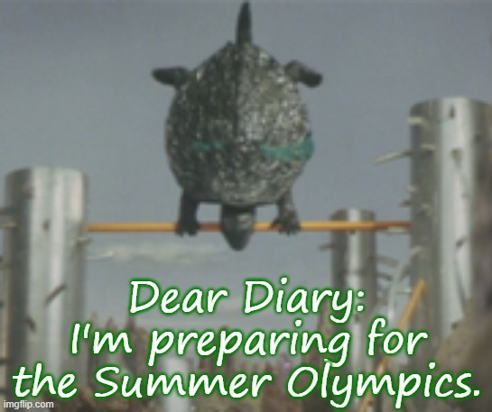 I'm going for the gold! | Dear Diary: I'm preparing for the Summer Olympics. | image tagged in gamera backflip,classic movies,sports,kaiju | made w/ Imgflip meme maker