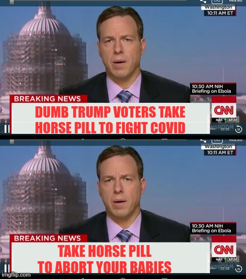 Horse Pills | DUMB TRUMP VOTERS TAKE HORSE PILL TO FIGHT COVID; TAKE HORSE PILL TO ABORT YOUR BABIES | image tagged in cnn breaking news template,covid-19,vaccines,horse,pills | made w/ Imgflip meme maker