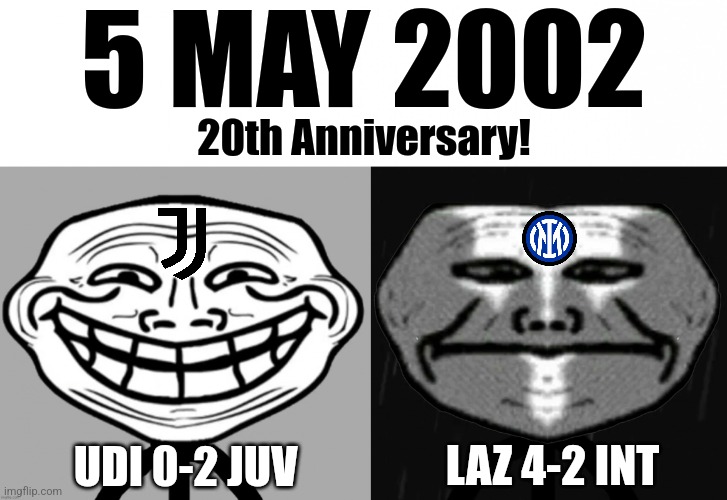 WE COULD NOT FORGET! i mean that title race was...THRILLER!!!!! | 5 MAY 2002; 20th Anniversary! UDI 0-2 JUV; LAZ 4-2 INT | image tagged in trollge becomes uncanny,5 maggio 2002,juventus,inter,futbol,memes | made w/ Imgflip meme maker