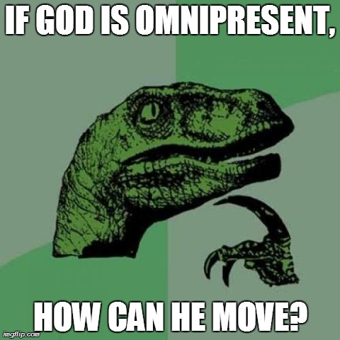 Statue God | IF GOD IS OMNIPRESENT, HOW CAN HE MOVE? | image tagged in memes,philosoraptor | made w/ Imgflip meme maker