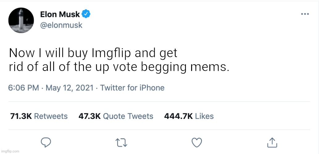 Stop upvote begging | Now I will buy Imgflip and get rid of all of the up vote begging mems. | image tagged in elon musk blank tweet,imgflip,upvote begging | made w/ Imgflip meme maker