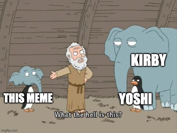 What the hell is this? | THIS MEME KIRBY YOSHI | image tagged in what the hell is this | made w/ Imgflip meme maker