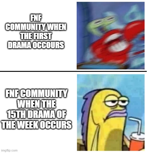 fnf community in 2022 |  FNF COMMUNITY WHEN THE FIRST DRAMA OCCOURS; FNF COMMUNITY WHEN THE 15TH DRAMA OF THE WEEK OCCURS | image tagged in excited vs bored,fnf,drama | made w/ Imgflip meme maker