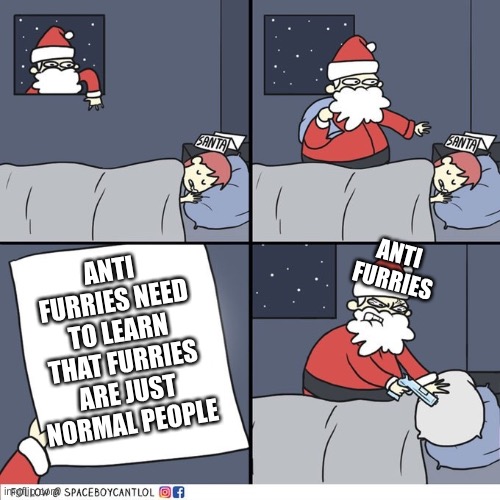 They really need to learn that we’re normal people | ANTI FURRIES NEED TO LEARN THAT FURRIES ARE JUST NORMAL PEOPLE; ANTI FURRIES | image tagged in santa wish list angry santa,comics/cartoons,furry,anti furry | made w/ Imgflip meme maker
