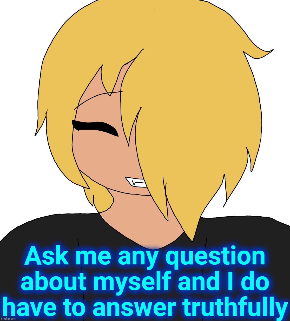 Spire smiling | Ask me any question about myself and I do have to answer truthfully | image tagged in spire smiling | made w/ Imgflip meme maker