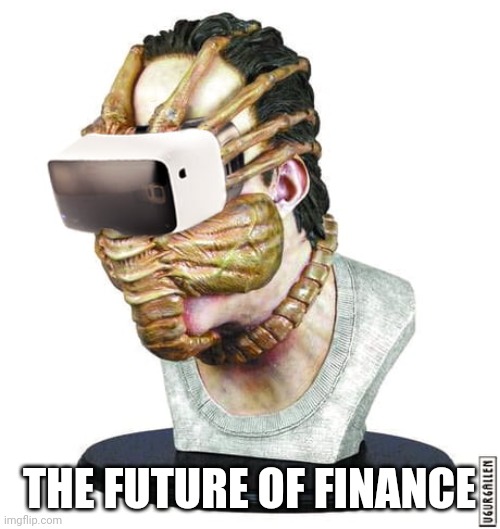 vr facehugger | THE FUTURE OF FINANCE | image tagged in vr facehugger | made w/ Imgflip meme maker