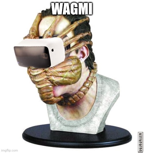 vr facehugger | WAGMI | image tagged in vr facehugger | made w/ Imgflip meme maker