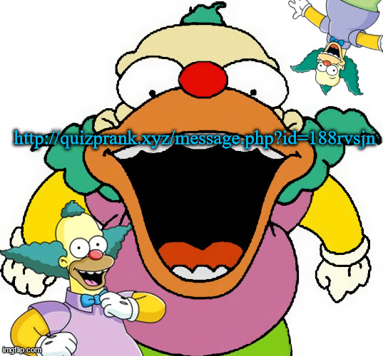 e | http://quizprank.xyz/message.php?id=188rvsjn | image tagged in krusty announcement temp | made w/ Imgflip meme maker