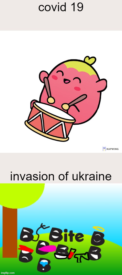 covid 19 vs. invasion of ukraine | covid 19; invasion of ukraine | image tagged in memes,shitty meme,covid-19,ukraine | made w/ Imgflip meme maker