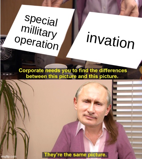 They're The Same Picture Meme | special millitary operation; invation | image tagged in memes,they're the same picture | made w/ Imgflip meme maker