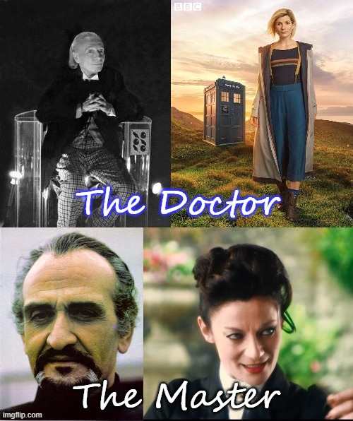 Both are trans. | The Doctor; The Master | image tagged in william hartnell - first doctor who,doctor who jodie whittaker,the master--roger delgado,missy | made w/ Imgflip meme maker
