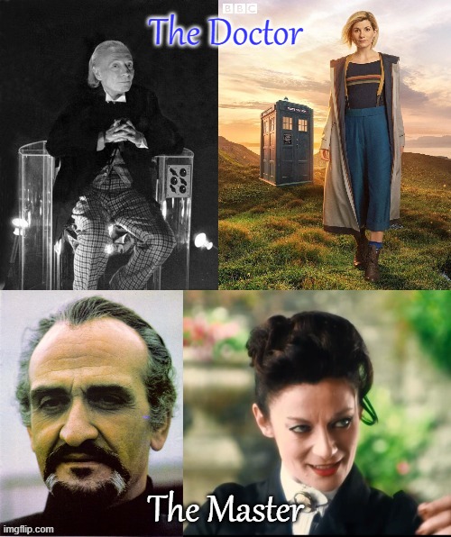 Both of them transitioned. | The Doctor; The Master | image tagged in transgender,british tv,science fiction | made w/ Imgflip meme maker