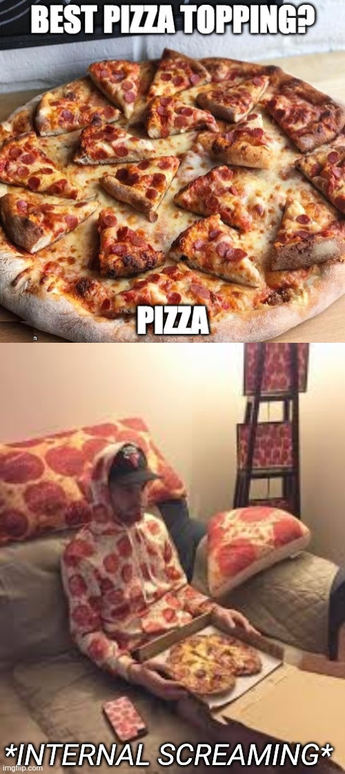 SOUNDS AMAZING! | *INTERNAL SCREAMING* | image tagged in pizza man,memes,pizza,pizza time | made w/ Imgflip meme maker