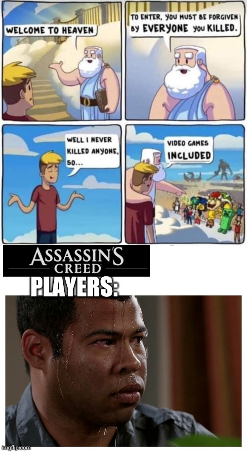 ALL THE PEOPLE I'VE ASSASSINATED... | PLAYERS: | image tagged in jordan peele sweating,assassin's creed,video games,gaming,assassins creed | made w/ Imgflip meme maker