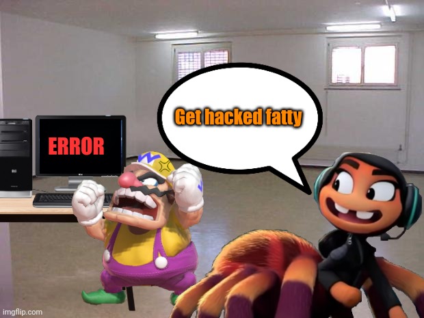 Ms Tarantula hacks Wario's computer and he died from raging cuz he was playing Fortnite.mp3 |  Get hacked fatty; ERROR | image tagged in wario dies,wario,the bad guys,dreamworks,spider,computer | made w/ Imgflip meme maker