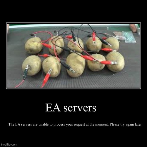 The EA servers are unable to process your request at the moment. Please try again later. | made w/ Imgflip meme maker