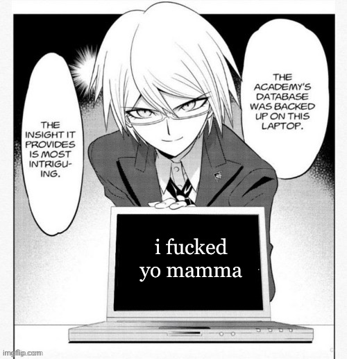 Byakuya isn’t lying | i fucked yo mamma | image tagged in togami presents the truth | made w/ Imgflip meme maker