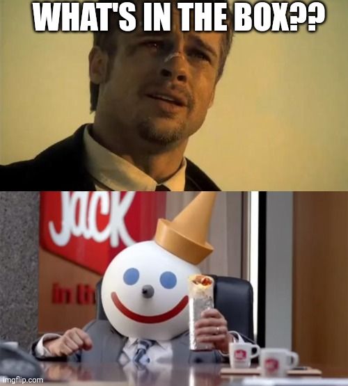 What's in the box | WHAT'S IN THE BOX?? | image tagged in what's in the box,jack in the box,funny memes | made w/ Imgflip meme maker