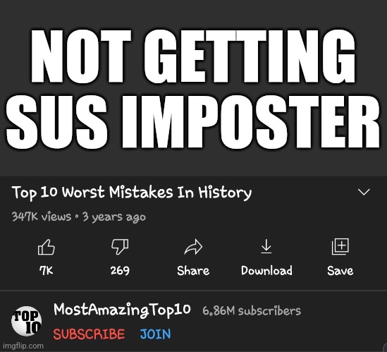 Top 10 Worst Mistakes in history | NOT GETTING SUS IMPOSTER | image tagged in top 10 worst mistakes in history | made w/ Imgflip meme maker