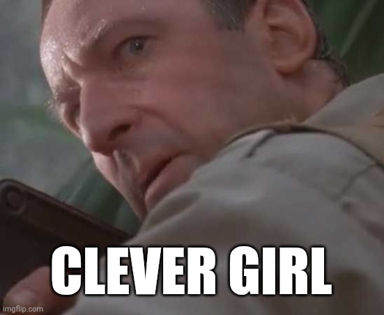Clever girl  | CLEVER GIRL | image tagged in clever girl | made w/ Imgflip meme maker