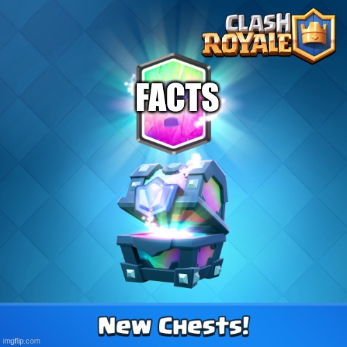 Clash royale Legendary Chest | FACTS | image tagged in clash royale legendary chest | made w/ Imgflip meme maker