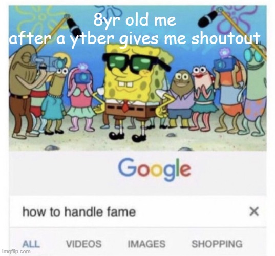 hehehehe | 8yr old me
after a ytber gives me shoutout | image tagged in how to handle fame | made w/ Imgflip meme maker