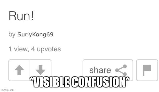 What | *VISIBLE CONFUSION* | image tagged in what,memes | made w/ Imgflip meme maker