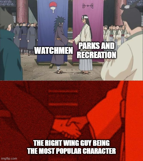 parks and recreation and watchmen meme | WATCHMEN; PARKS AND RECREATION; THE RIGHT WING GUY BEING THE MOST POPULAR CHARACTER | image tagged in handshake between madara and hashirama,parks and recreation,watchmen,parks and rec | made w/ Imgflip meme maker