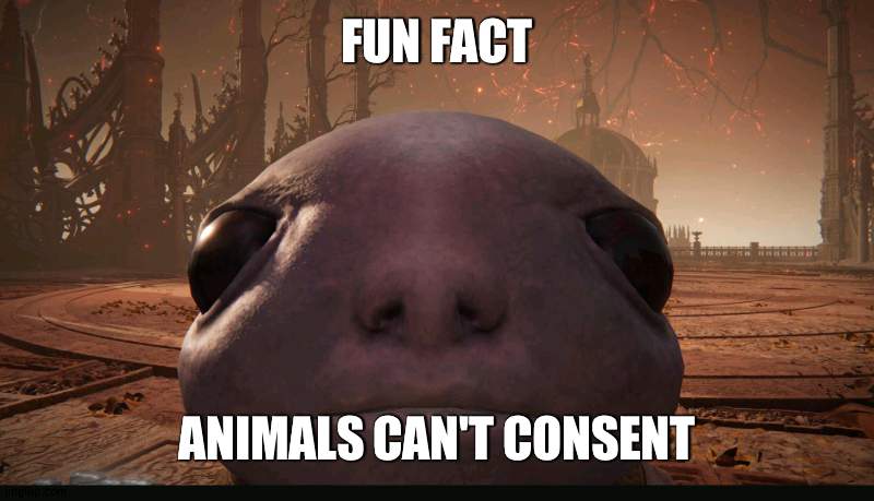 r/lies | FUN FACT; ANIMALS CAN'T CONSENT | image tagged in staring albinauric | made w/ Imgflip meme maker
